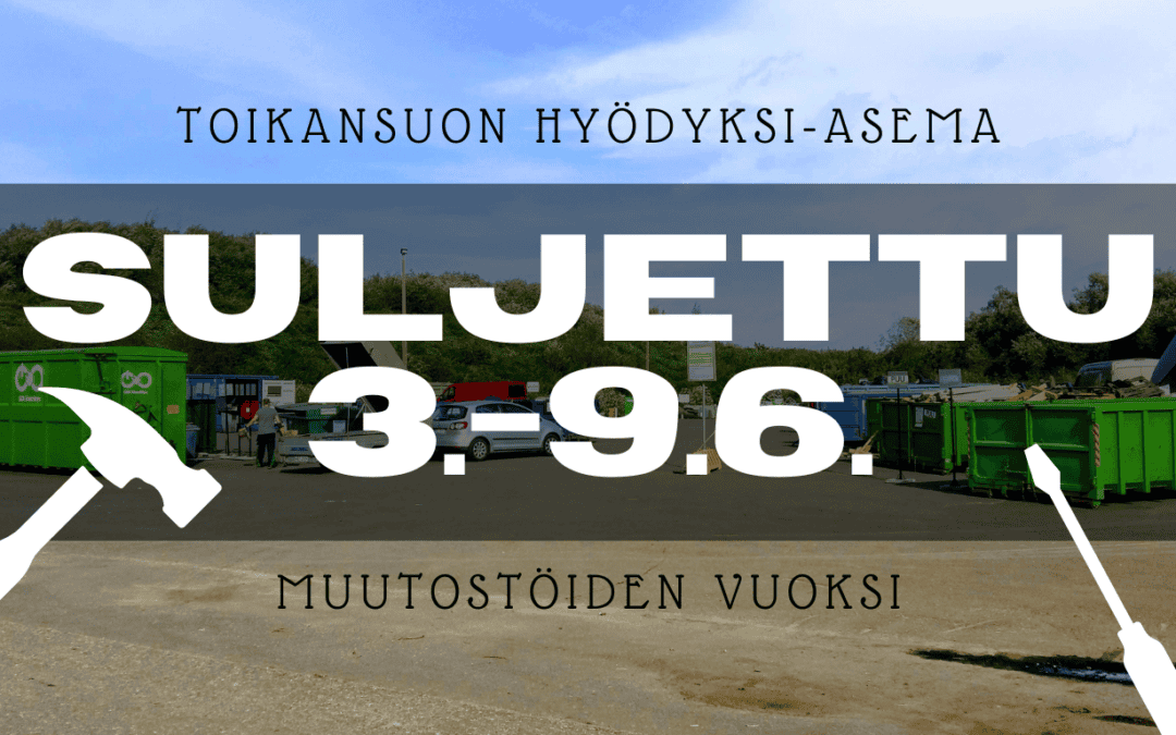 Toikansuon Hyödyksi-asema suljettuna 3.-9.6.